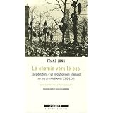 Le Chemin vers le bas : Consid�rations d'un r�volutionnaire allemand sur une grande �poque (1900-1950)par Franz Jung