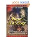 Pagan Astrology: Spell-Casting, Love Magic, and Shamanic Stargazing