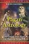 Pagan Astrology: Spell-Casting, Love Magic, and Shamanic Stargazing