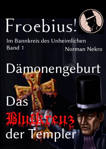 D�monengeburt / Das Blutkreuz der Templer (Froebius! - Im Bannkreis des Unheimlichen)