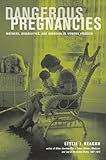Dangerous Pregnancies: Mothers, Disabilities, and Abortion in Modern America