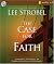 The Case for Faith: A Journalist Investigates the Toughest Questions to Christianity