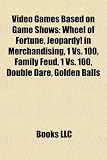 Video Games Based On Game Shows Wheel Of Fortune Jeopardy In Merchandising 1 Vs 100 Family Feud 1 Vs 100 Double Dare Golden Balls