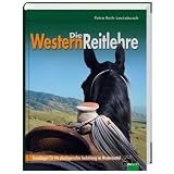 Die Westernreitlehre - Grundlagen f�r die pferdegerechte Ausbildung im Westernsattelvon "Petra Roth-Leckebusch"