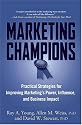 Marketing Champions: Practical Strategies for Improving Marketing's Power, Influence, and Business Impact