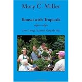 Bonsai with Tropicals: Some Things I Learned Along the Way