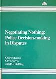 Negotiating nothing: police decision-making in disputes