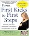 From First Kicks to First Steps : Nurturing Your Baby's Development from Pregnancy Through the First Year of Life
