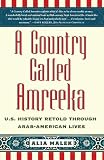 A Country Called Amreeka: U.S. History Retold through Arab-American Lives