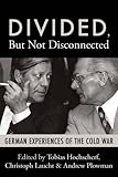 Divided, but not disconnected : German experiences of the Cold War