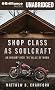 Shop Class As Soulcraft