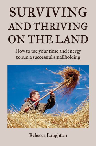 surviving and thriving on the land how to use your spare time and energy to run a successful smallholding