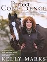 Perfect Confidence: Overcoming Fear, Gaining Confidence and Achieving Success with Horses