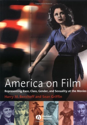 America on Film: Representing Race, Class, Gender,and Sexuality at the Movies New Edition by Benshoff, Harry M., Griffin, Sean published by Wiley-Blackwell (2003)