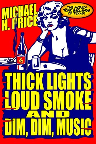 Thick Lights, Loud Smoke and Dim, Dim Music: The Honky-Tonk Badlands of Texas