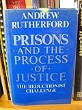 Prisons and the process of justice : the reductionist challenge