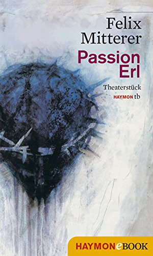 Passion Erl: Theaterstück (HAYMON TASCHENBUCH) (German Edition)