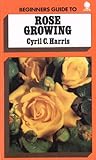 Beginner's guide to rose growing