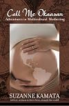 Call Me Okaasan: Adventures in Multicultural Mothering