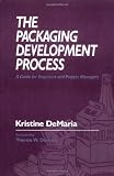 The Packaging Development Process: A Guide for Engineers and Project Managers