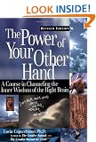 Power of Your Other Hand: A Course in Channeling the Inner Wisdom of the Right Brain