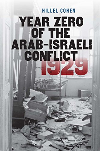 Year Zero of the Arab-Israeli Conflict 1929 (The Schusterman Series in Israel Studies), by Hillel Cohen