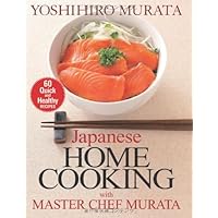 Japanese Home Cooking with Master Chef Murata: Sixty Quick and Healthy Recipes