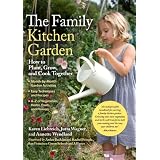 The Family Kitchen Garden: How to Plant, Grow, and Cook Together