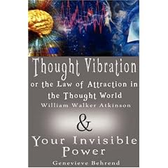 "Thought Vibration or the Law of Attraction in the Thought World" and "Your Invisible Power"