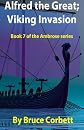 Alfred the Great; Viking Invasion (The Ambrose Series) (Volume 7)
