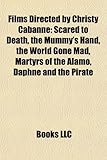 Films Directed by Christy Cabanne (Study Guide): Scared to Death, the Mummy's Hand, the World Gone Mad, Martyrs of the Alamo-