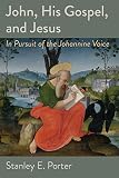 John, his Gospel, and Jesus : in pursuit of the Johannine voice