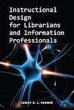 Instructional Design for Librarians and Information Professionals