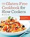 The Gluten-Free Cookbook for Slow Cookers: A Delicious Variety of Easy Gluten-Free Recipes for Every Meal