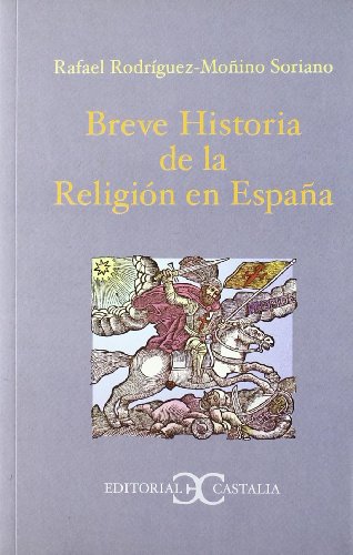 Breve historia de la religion en Espana/ Brief History of the Religion in Spain: Desde la llegada de los varones apostolicos en el siglo I hasta el. First Century Until 1940 (Spanish Edition)