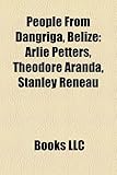 People from Dangriga, Belize: Arlie Petters, Theodore Aranda, Stanley Reneau-