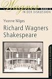 Richard Wagners Shakespeare - Yvonne Nilges