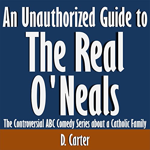 An Unauthorized Guide to The Real O'Neals: The Controversial ABC Comedy Series About a Catholic Family