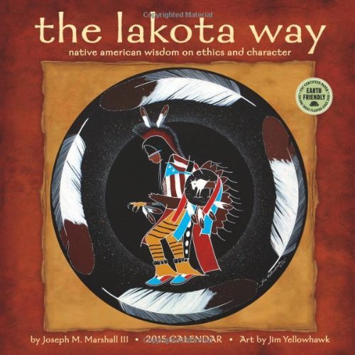 By Jospeh M. Marshall III Lakota Way: Native American Wisdom on Ethics and Character 2015 Wall Calendar (Wal) [Calendar]