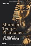 Produkt-Bild: Mumien, Tempel, Pharaonen: Eine Geschichte des Alten &Auml;gypten