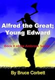 Alfred the Great; Young Edward (The Ambrose Series)