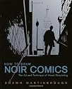 How to Draw Noir Comics: The Art and Technique of Visual Storytelling