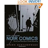 How to Draw Noir Comics: The Art and Technique of Visual Storytelling by Shawn Martinbrough