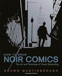 How to Draw Noir Comics: The Art and Technique of Visual Storytelling