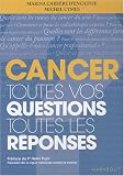 Cancer : Toutes vos questions Toutes les r�ponses