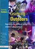 Learning Outdoors: Improving the Quality of Young Children s Play Outdoors