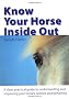 Know Your Horse Inside Out p/b: A Clear, Practical Guide to Understanding and Improving Posture and Behaviour