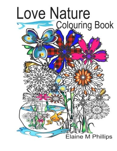 Love Nature Colouring Book (My Secret Flower Gardens) (Volume 4)