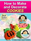 How to Make, Bake and Decorate Cookies
