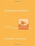 Evolutionary Robotics: The Biology, Intelligence, and Technology of Self-Organizing Machines (Intelligent Robotics and Autonomous Agents)